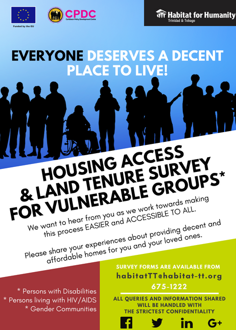 Everyone deserves a decent place to Live! Housing Access & Land Tenure Survey for Vulnerable Groups - Disabled, persons living with HIV/AIDS, LGBTQIA communities. Email habitattt@habitat-tt.org or contactus@habitat-tt.org. Survey available at https://goo.gl/forms/u8QkdeAnUlC6JcM93